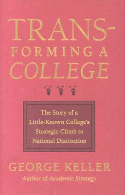 Transforming a College: The Story of a Little-Known College's Strategic Climb to National Distinction (Hardcover)