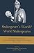 Shakespeare's World/World Shakespeares: The Selected Proceedings of the International Shakespeare Association World Congress Brisbane, 2006