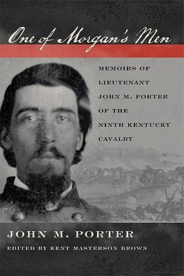 One of Morgan's Men: Memoirs of Lieutenant John M. Porter of the Ninth Kentucky Cavalry (Hardcover)