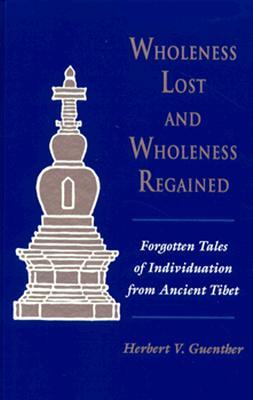 Wholeness Lost and Wholeness Regained: Forgotten Tales of Individuation from Ancient Tibet (Buddhist Studies (Dis))