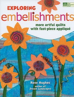 Exploring Embellishments: More Artful Quilts with Fast-Piece Appliqué (Paperback)