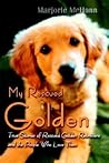 My Rescued Golden: True Stories of Rescued Golden Retrievers and the People Who Love Them