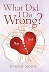 What Did I Do Wrong? by Eveline Sandy