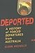 Deported: A History of Forced Departures From Australia