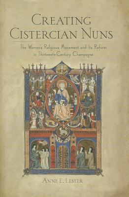 Creating Cistercian Nuns: The Women's Religious Movement and Its Reform in Thirteenth-Century Champagne (Hardcover)