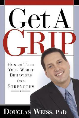 Get A Grip: How to Take Control of the Things that are Controlling You (Hardcover)