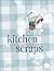 Kitchen Scraps: A Humorous Illustrated Cookbook