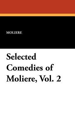 Selected Comedies of Moliere, Vol. 2 (Paperback)