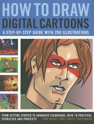 How to Draw Digital Cartoons: A step-by-step guide with 200 illustrations: from getting started to advanced techniques, with 70 practical exercises and projects (Paperback)