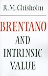 Brentano and Intrinsic Value (Modern European Philosophy) Brentano and Intrinsic Value (Modern European Philosophy)