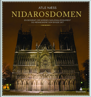 Nidarosdomen: En biografi om Norges nasjonalmonument og menneskene som bygde det