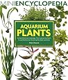 Aquarium Plants: Comprehensive coverage, from growing them to perfection to choosing the best varieties. (Mini Encyclopedia Series)