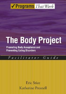 The Body Project: Promoting Body Acceptance and Preventing Eating DisordersFacilitator Guide (Treatments That Work)
