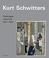 Kurt Schwitters: Catalogue Raisonné Volume 3 1937-1948 Kurt Schwitters: Catalogue Raisonné Volume 3 1937-1948