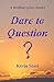 Dare to Question