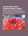 Songs Written by Shakira: She Wolf, Hips Don't Lie, Whenever, Wherever, La Tortura, Underneath Your Clothes, Did It Again, Timor, Objection