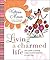 Living a Charmed Life: Your Guide to Turning the Ordinary into the Extraordinary