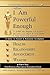 Affirm: I Am Powerful Enough: To Fulfill My Purpose and Achieve the Love, Joy, Peace & Great Riches I Truly Desire and Deserve!