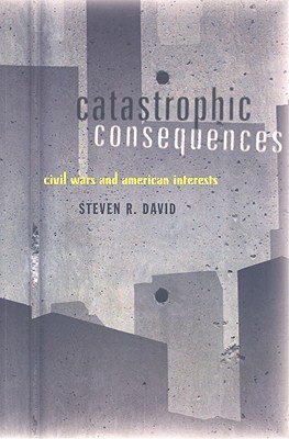 Catastrophic Consequences: Civil Wars and American Interests (Paperback)