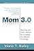 Mom 3.0: Marketing WITH Today's Mothers by Leveraging New Media & Technology