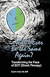 Will I Ever Be the Same Again?: Transforming the Face of ECT (Shock Therapy)