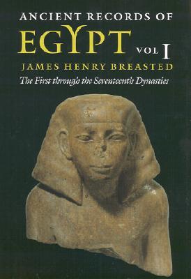 Ancient Records of Egypt, Volume 1: The First through the Seventeenth Dynasties (Paperback)