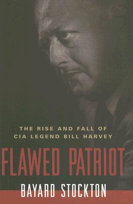 Flawed Patriot: The Rise and Fall of CIA Legend Bill Harvey (Hardcover)