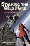 Stalking the Wild Hare: Stories from the Gen Con Writer's Symposium Stalking the Wild Hare: Stories from the Gen Con Writer's Symposium