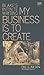 My Business Is to Create by Eric G. Wilson