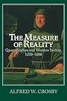 The Measure of Reality: Quantification in Western Europe, 1250-1600 The Measure of Reality: Quantification in Western Europe, 1250-1600