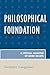 Philosophical Foundation: A...
