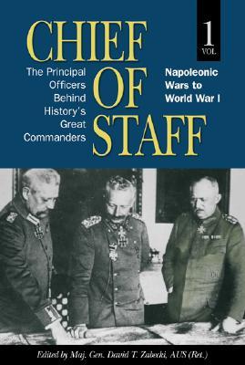 Chief of Staff, Vol. 1: The Principal Officers Behind History's Great Commanders, Napoleonic Wars to World War I (Hardcover)