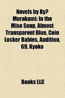 Novels by Ryu Murakami: In the Miso Soup, Almost Transparent Blue, Coin Locker Babies, Audition, 69, Kyoko