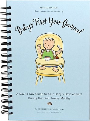 Baby's First Year Journal: A Day-to-day Guide to Your Baby's Development During the First Twelve Months (Spiral-bound)