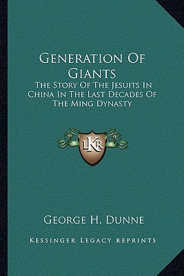 Generation Of Giants: The Story Of The Jesuits In China In The Last Decades Of The Ming Dynasty (Paperback)
