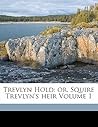 Trevlyn Hold: Or, Squire Trevlyn's Heir Volume 1