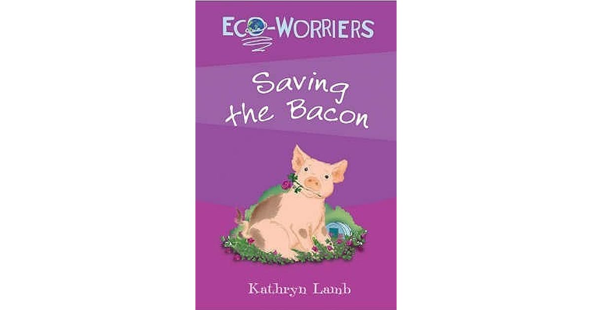 Saving the Bacon. Kathryn Lamb by Kathryn Lamb