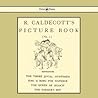 R. Caldecott's Picture Book, No 2: Containing the Three Jovial Huntsmen, Sing a Song for Sixpence, the Queen of Hearts, the Farmers Boy