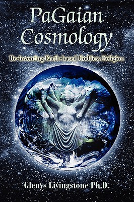PaGaian Cosmology: Re-inventing Earth-based Goddess Religion (Paperback)