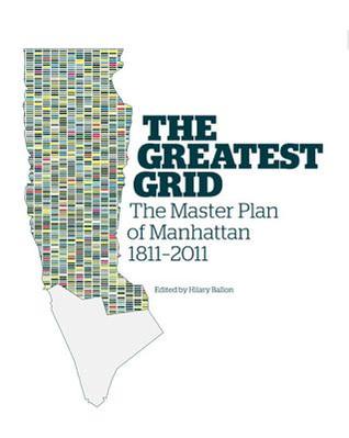 The Greatest Grid: The Master Plan of Manhattan, 1811-2011 (Hardcover)