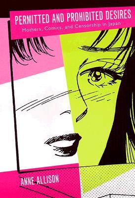 Permitted and Prohibited Desires: Mothers, Comics, and Censorship in Japan (Paperback)