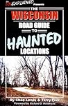 The Wisconsin Road Guide to Haunted Locations (Unexplained Presents...)
