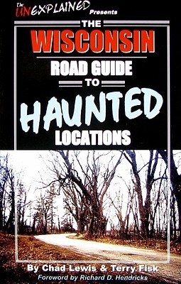 The Wisconsin Road Guide to Haunted Locations (Unexplained Presents...)