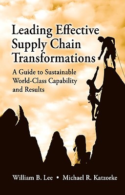 Leading Effective Supply Chain Transformations: A Guide to Sustainable World-Class Capability and Results (Hardcover)