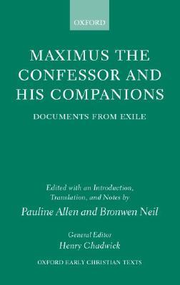 Maximus the Confessor and his Companions: Documents from Exile (Oxford Early Christian Texts)