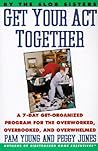 Get Your Act Together: A 7-Day Get-Organized Program For The Overworked, Overbooked, and Overwhelmed