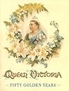 Queen Victoria: Fifty Golden Years