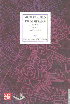 Muerte a filo de obsidiana. Los nahuas frente a la muerte (Paperback)