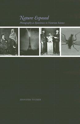 Nature Exposed: Photography as Eyewitness in Victorian Science (Hardcover)