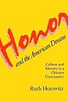 Honor and the American Dream: Culture and Identity in a Chicano Community (Crime, Law, and Deviance Series)
